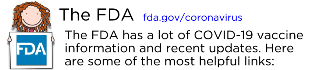 The FDA has a lot of COVID-19 vaccine information and recent updates. Here are some of the most helpful links: