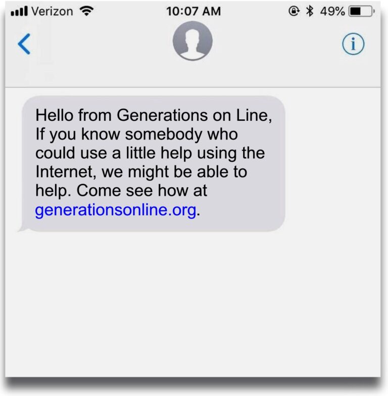 Hello from Generations on Line, If you know somebody who could use a little help using the Internet, we might be able to help. Come see how at generationsonline.org